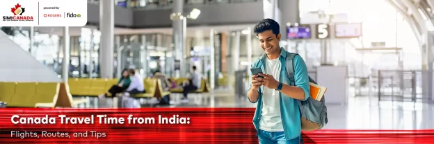Canada Travel Time from India: Flights, Routes and Tips