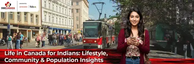 Life in Canada for Indians: Lifestyle, Community & Population